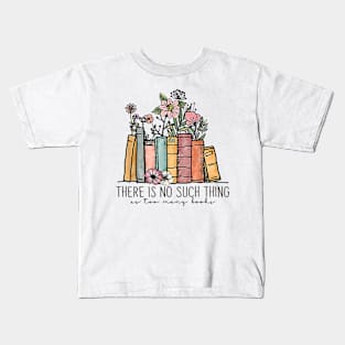 There Is No Such Thing As Too Many Books Bookworms Librarian Kids T-Shirt